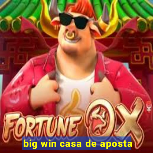 big win casa de aposta